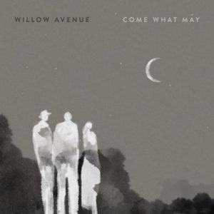 willow avenue come what may